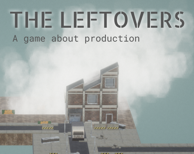 Games like The Leftovers: A Game About Production