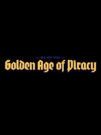 The Not Very Golden Age of Piracy Image