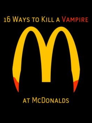 16 Ways to Kill a Vampire at McDonalds Image
