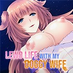 Games like Lewd Life with my Doggy Wife!