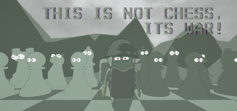 This is not Chess, It's War! Image