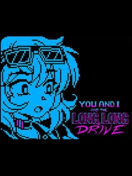 Games like You and I and the Long, Long Drive