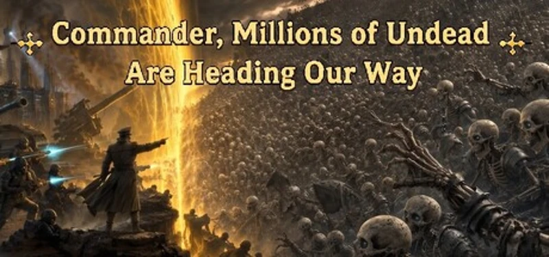 Commander, Millions of Undead Are Heading Our Way Image