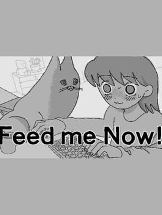 Feed Me Now! Image