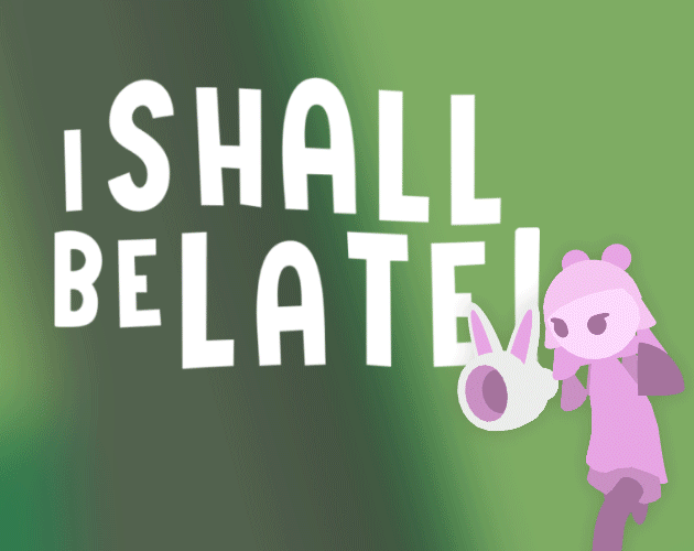 Games like I shall be late!