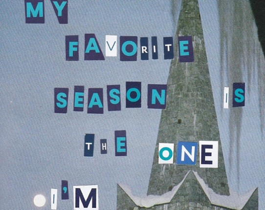 MY FAVORITE SEASON IS THE ONE I'M IN Image