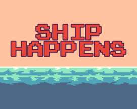 Ship Happens (UNFINISHED) Image