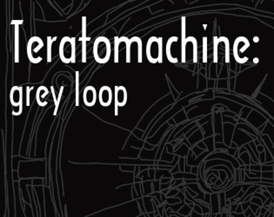 Teratomachine: grey loop Image