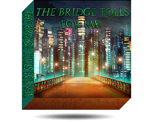 Games like The Bridge Tolls For Me