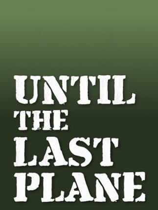 Until the Last Plane Game Cover