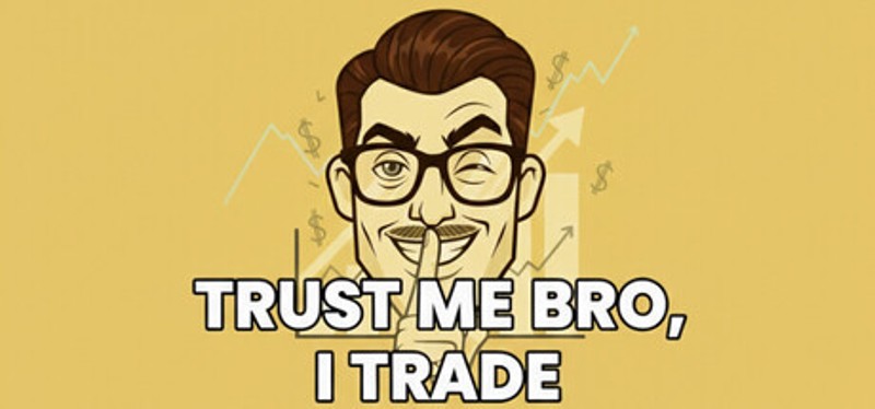 Trust Me Bro, I Trade Image