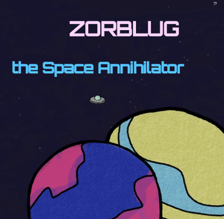 Zorblug the Space Annihilator Image