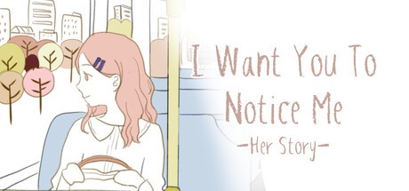 Games like I Want You To Notice Me: Her Story