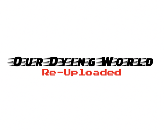 Our Dying World: Re-Uploaded! Game Cover