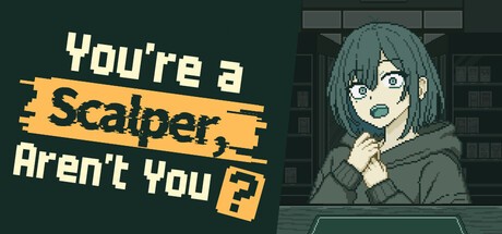 Games like You’re a Scalper, Aren’t You?