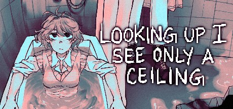 Games like Looking Up I See Only A Ceiling