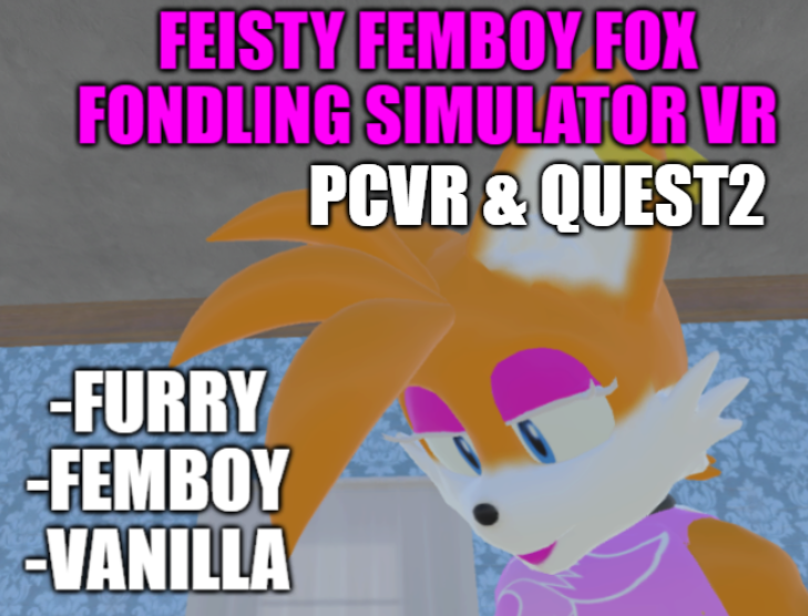 Games like Feisty Femboy Fox Fondling Simulator VR