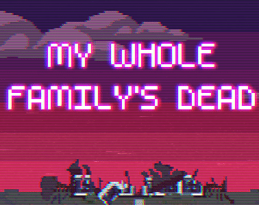 Games like My Whole Family's Dead