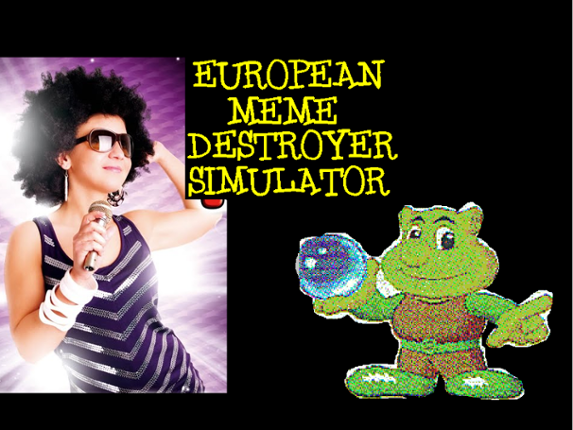 European Meme-Destroyer Simulator Image