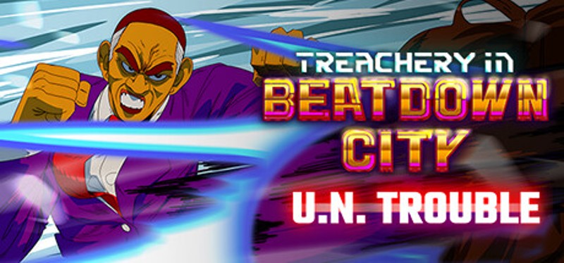 Treachery in Beatdown City U.N. Trouble Game Cover