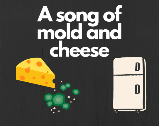 A Song of Mold and Cheese Image