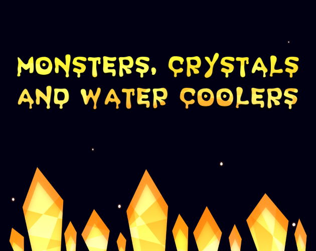 Games like Monsters, Crystals, and Water Coolers