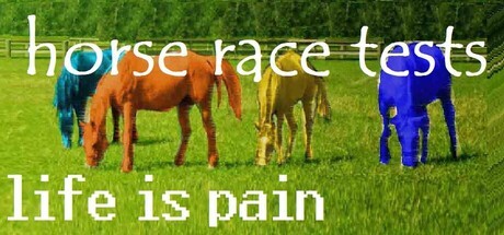Games like Horse Race Tests: Life is Pain