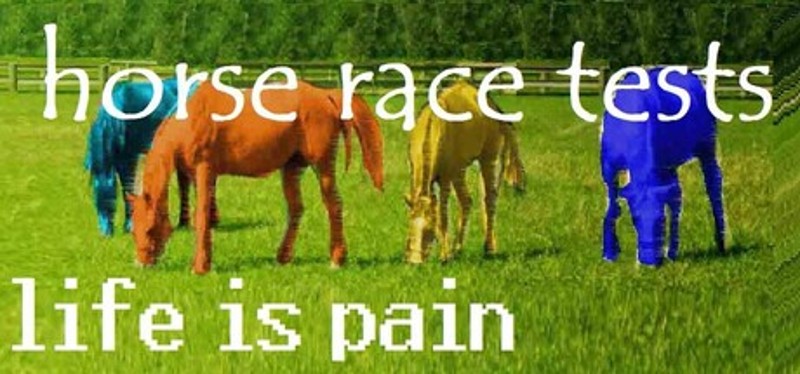 Horse Race Tests: Life is Pain Image