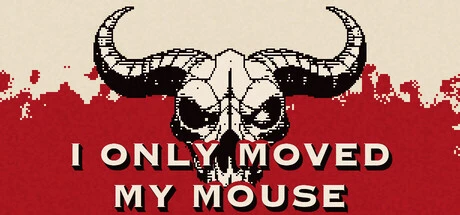 Games like I Only Moved My Mouse