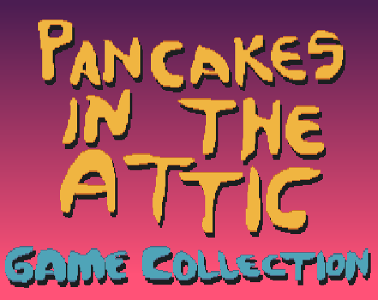 Pancakes in the Attic (Game Collection) Image