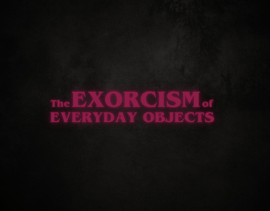 Games like The Exorcism of Everyday Objects