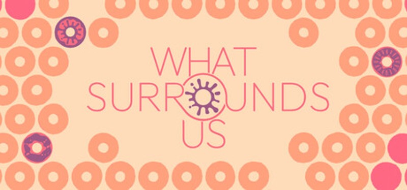 What Surrounds Us Image