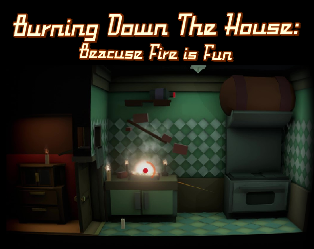 Games like Burning Down The House: Because Fire Is Fun