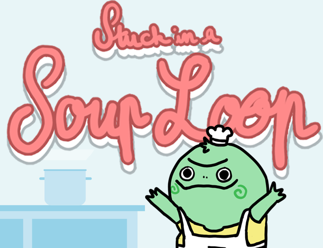 Games like Stuck in a Soup Loop