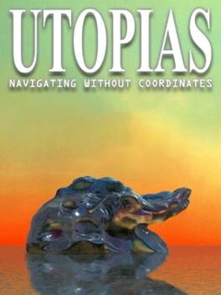 Utopias: Navigating Without Coordinates Game Cover