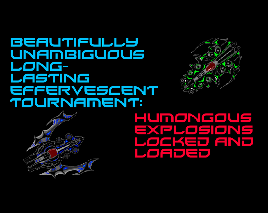 Games like Beautifully Unambiguous Long-Lasting Effervescent Tournament: Humongous Explosions Locked and Loaded