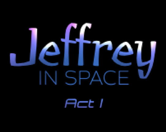 Jeffrey In Space - Act I Image