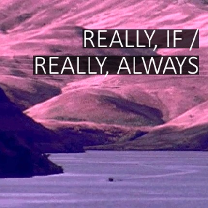REALLY, IF / REALLY, ALWAYS Image