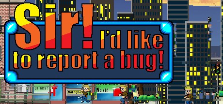 Games like Sir! I'd Like To Report A Bug!