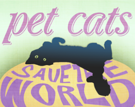 Pet Cats, Save the World Image