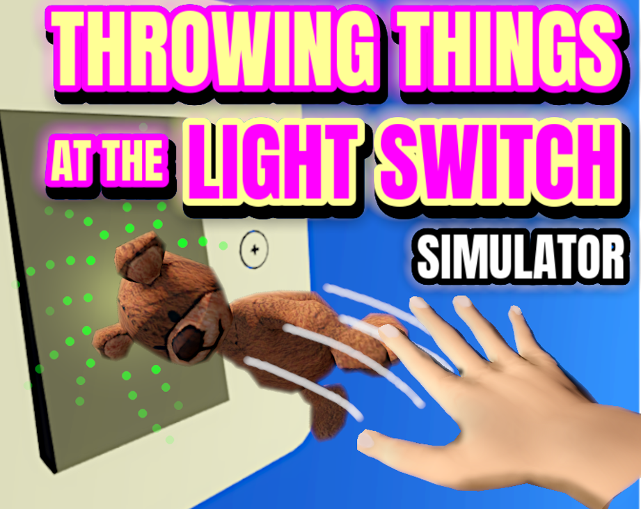 Games like Throwing Things at the Light Switch Simulator