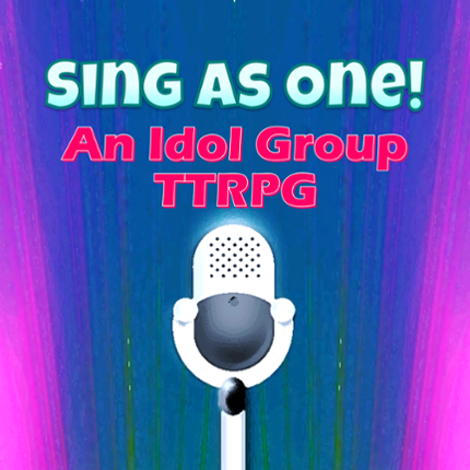 Sing As One! An Idol Group TTRPG [Beta] Image