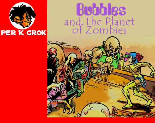 Bubbles and the Planet of Zombies Image