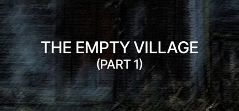 Empty Village (Part 1) Image