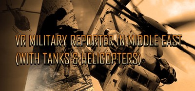 VR Military Reporter in Middle East (with tanks & helicopters) Image