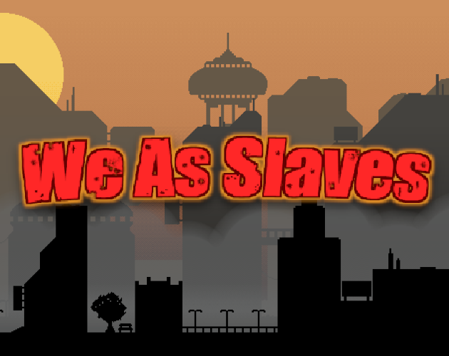 Games like We As Slaves