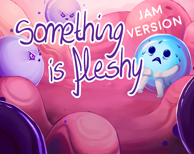 Games like Something is fleshy