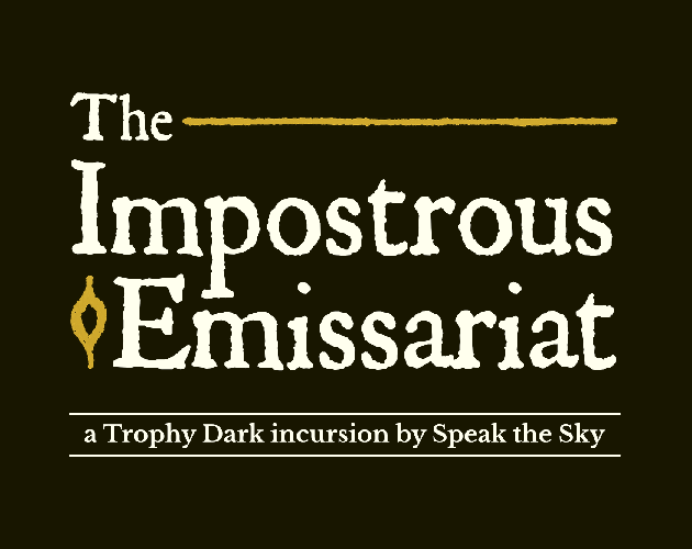 Games like The Impostrous Emissariat