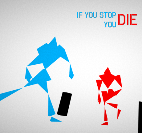 If you stop die, you die Game Cover