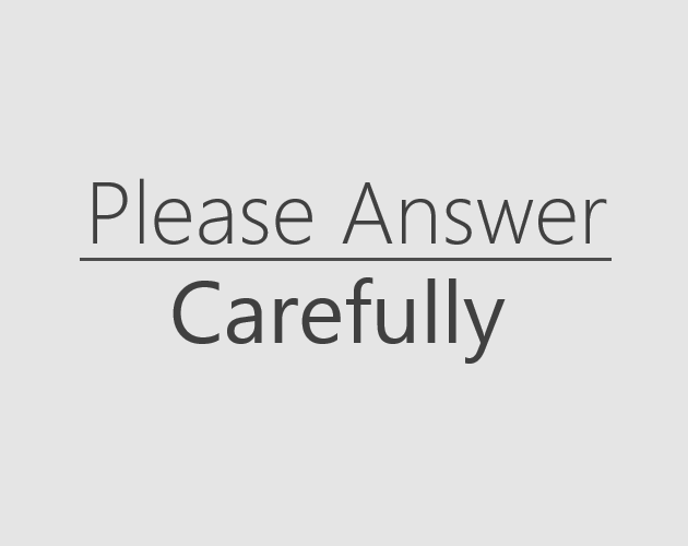 Games like Please Answer Carefully